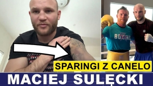 MACIEJ SULĘCKI SZCZERZE O SPARINGACH Z CANELO