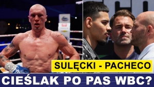 PRASÓWKA: CIEŚLAK PO PAS WBC? SULĘCKI I PACHECO PEWNI SIEBIE