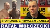 WOŁCZECKI O SPARINGACH Z RYWALEM CANELO I NADCHODZĄCEJ WALCE