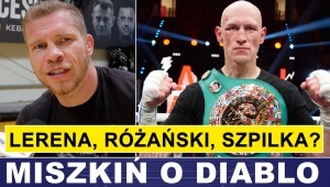 MISZKIŃ: SZPILKA NIE LUBI DIABLO, ALE POZYTYWNIE OCENIŁ JEGO WALKĘ