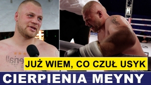 CIERPIENIA MEYNY: JUŻ WIEM, CO CZUŁ USYK