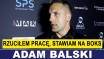 ADAM BALSKI: RZUCIŁEM PRACĘ, STAWIAM NA BOKS`