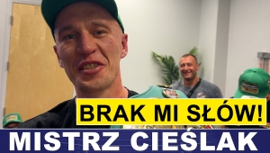 MISTRZ ŚWIATA WBC INTERIM WAGI CRUISER MICHAŁ CIEŚLAK: BRAK MI SŁÓW!