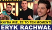 KNYBA WIE, ŻE TO TEN MOMENT! - ERYK RACHWAŁ