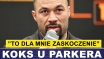 KOKS U PARKERA - FAKTY I KOMENTARZ JOE
