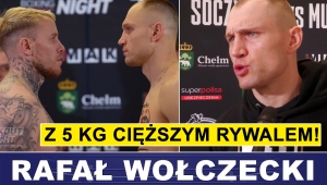 RAFAŁWOŁCZECKI PRZED WALKĄ Z DUŻO CIĘŻSZYM RYWALEM